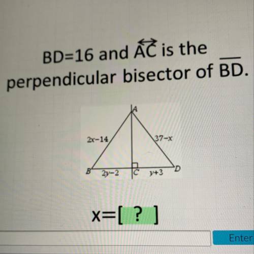 BD= 16 and AC is the perpendicular bisector of BD. X=?