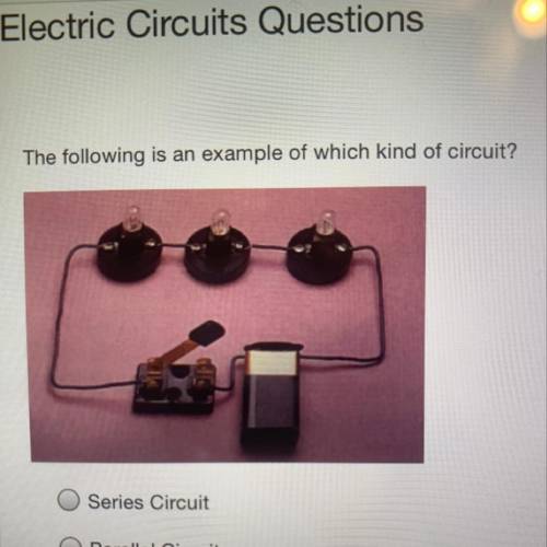 The following is an example of which kind of circuit? O Series Circuit O Parallel Circuit
