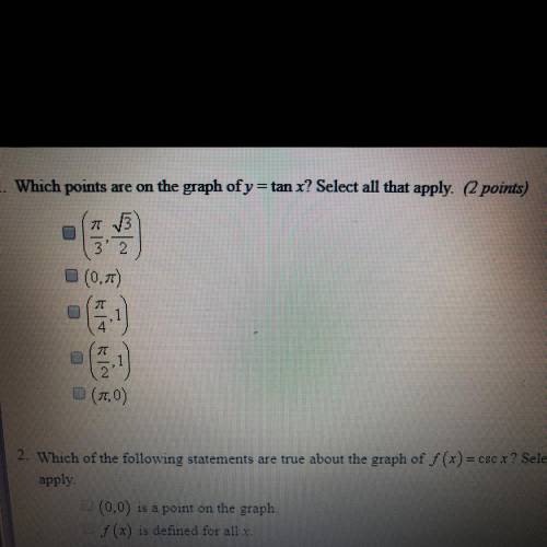 Which points are on the graph of y=tan x? Select all that apply (Pls Help ASAP)
