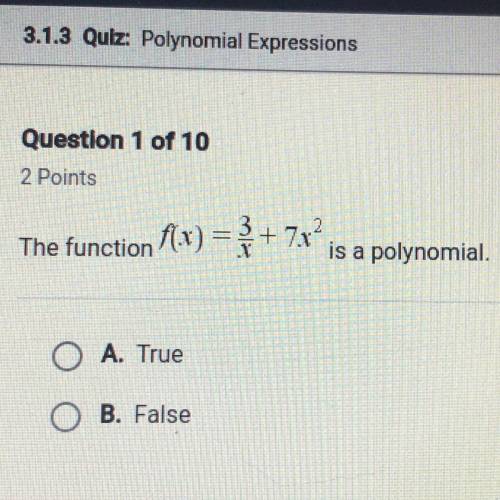 The function f(x)= 3/x + 7x^2 is a polynomial. HELP PLEASE ASAP