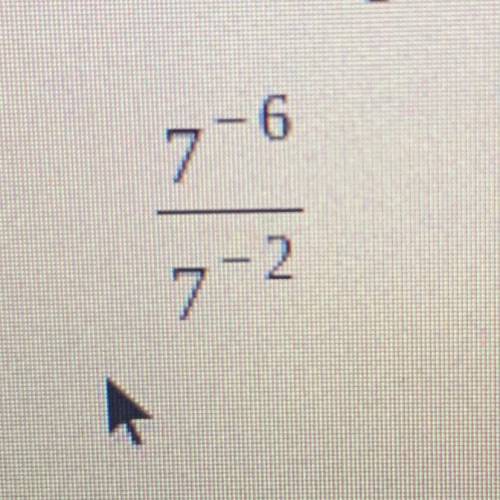 What is 7^-6/7^-2? Please help??!