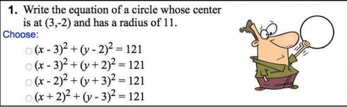 Write the equation of a circle whose center is at (3,-2) and has a radius of 11.Show your work!