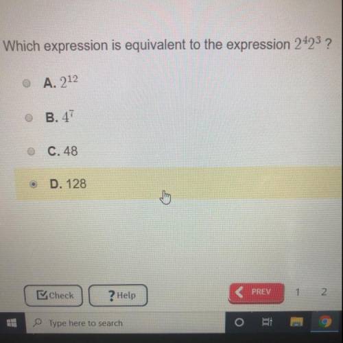 Which expression is equivalent to the expression (2^4)(2^3)? A. 2^12 B. 4^7 C. 48 D. 128