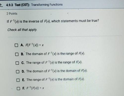 If F'(x) is the inverse of F(x), which statements must be true?Check all that apply.D A. (F(x)) = xO