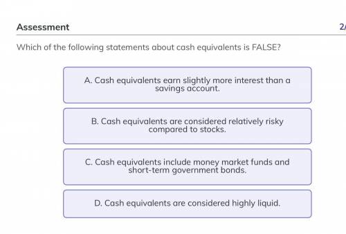 Which of the following about cash equivalents is false? A B C D