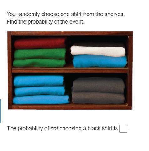 You randomly choose one shirt from the shelves. Find the probability of not choosing a black shirt.