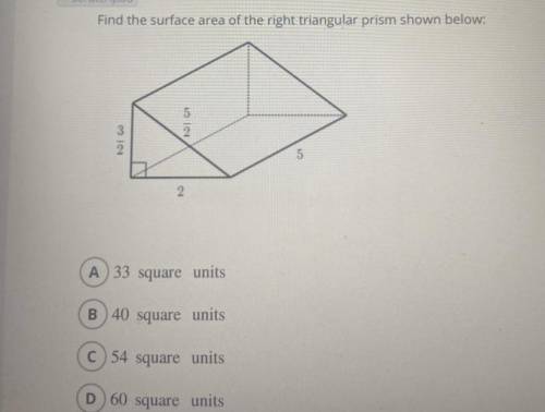 Find the Surface Area of the right triangular prism. A)33 Square Units B)40 Square Units C)54 Square