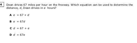 Dean drives 67 miles per hour on the freeway. Which equation can be used to determine the distance,