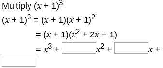 Multiply (x + 1)3 (x + 1)3 = (x + 1)(x + 1)2 = (x + 1)(x2 + 2x + 1) = x3 +  x2 +  x +