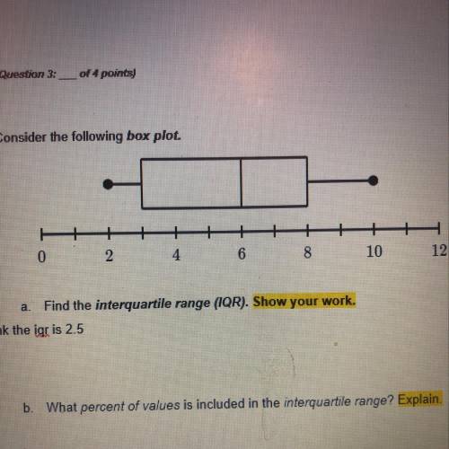 3. Consider the following box plot. 0 2 4 6 8 10 12 a Find the interquartile range (IQR). Show your