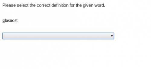 Please select the correct definition for the given word. glasnost