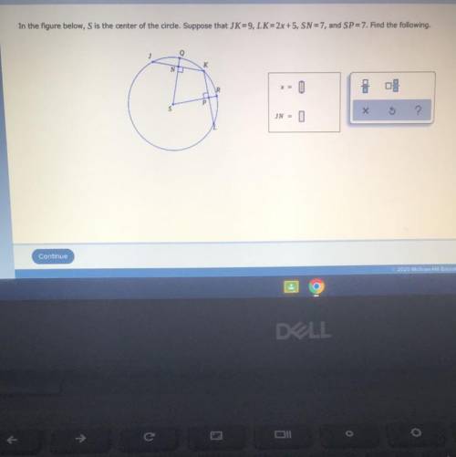 PLEASE HELP!! S is the center of the circle. Suppose that JK=9, LK=2x+5, SN=7, and SP=7. Fine the fo