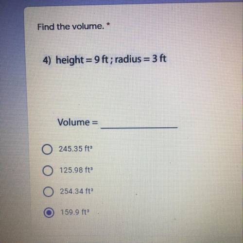 Find the volume. * 4) height = 9 ft; radius = 3 ft Volume =