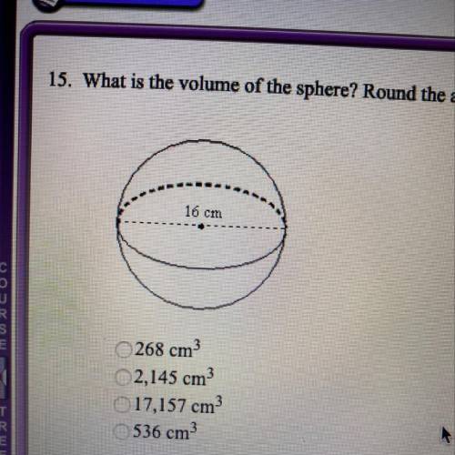 15. What is the volume of the sphere? Round the answer to the nearest cubic unit. 16 cm 268 cm3 2,14