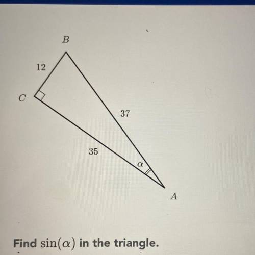 Find sin(a) in the triangle?  A.)12/35 B.)12/37 C.)35/12 D.)35/37