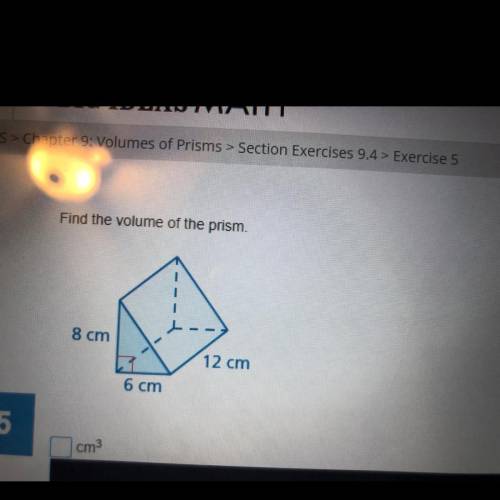 Find the volume of the prism. 8 cm 12 cm 6 cm Someone help me
