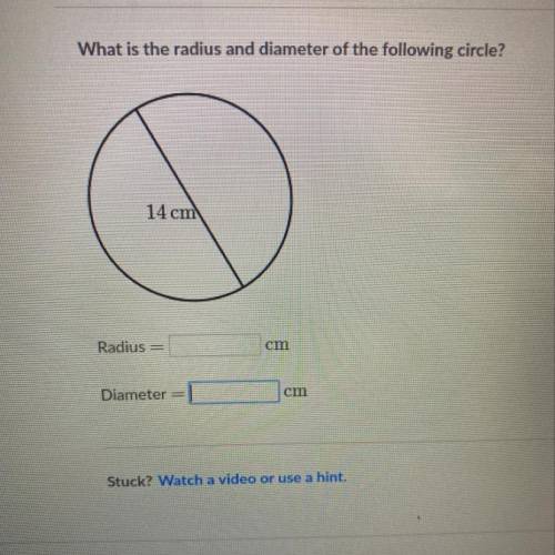 What is the radius and diameter of the following circle? 14 cm Radius cm Diameter om