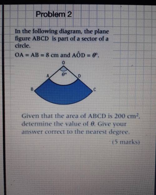 Problem 2In the following diagram, the planefigure ABCD is part of a sector of acircle.OA = AB = 8 c