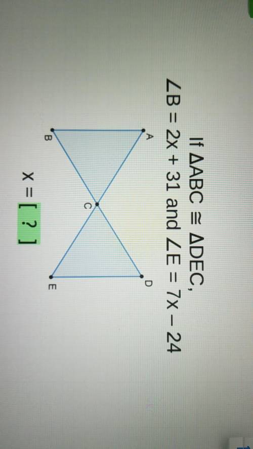 PLEASE HELP ME!! I don't understand.... If possible, please explain! If ABC ≅ DCE, Angle B = 2x + 31