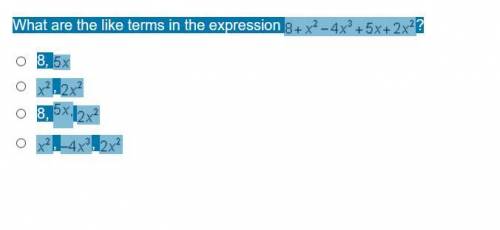 What are the like terms in the expression 8 + x squared minus 4 x cubed + 5 x + 2 x squared? 8, 5 x