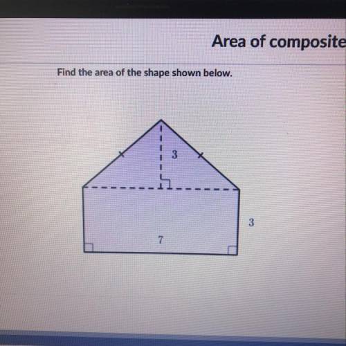 Find the area of the shape shown below. 3 3 7 And it’s not 63
