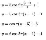 Write an equation for a cosine function with an amplitude of 5, a period of 6, a phase shift of 1, a