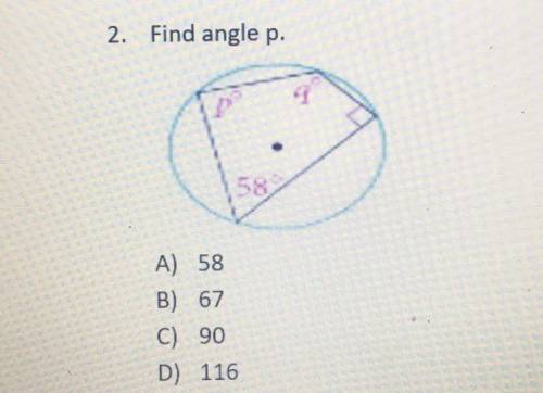 2. Find angle p. A) 58 B) 67 C) 90 D)116