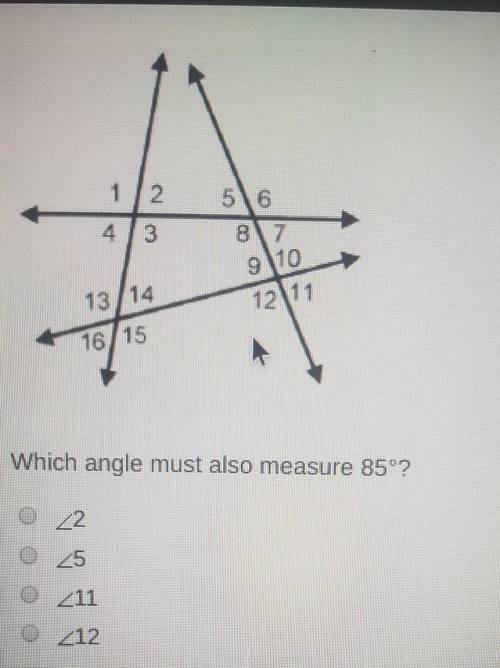 In the diagram, the measure of angle 9 is 85°.Which angle must also measure 85°?