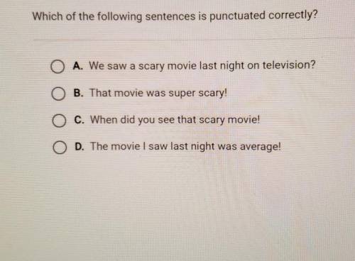 Which of the following sentences is punctuated correctly?A. We saw a scary movie last night on telev