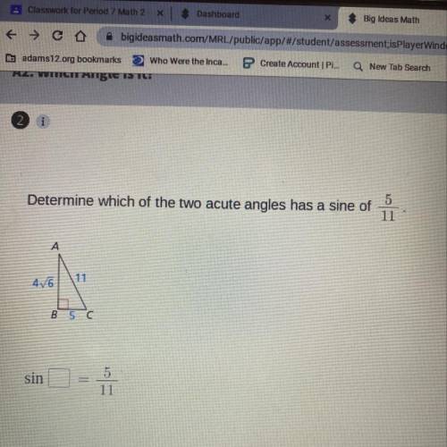5 Determine which of the two acute angles has a sine of 11 A 11 46 B 5 C