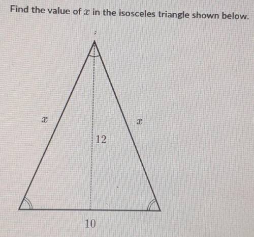 Find the value of x in the isosceles triangle shown below. a- x = 13b- x=22c- x =√44d- x=√120