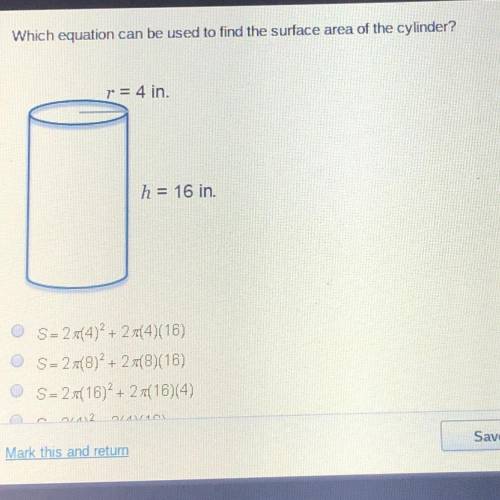 Which equation can be used to find the surface area of the cylinder? VX r = 4 in. h = 16 in. S= 2 (4