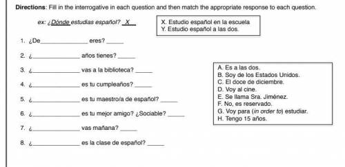 Fill in the interrogative in each question and then match the appropriate response to each question.