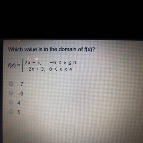 Which value is in the domain of f(x)? f(x) = {2x+5, -6 < x < 0 {-2x + 3, 0< x<4 -7 -6 4