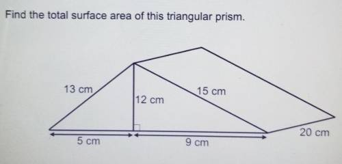 Find the total surface area of this triangular prism.13 cm15 cm12 cm20 cm5 cm9 cm