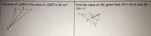 What is the Area of triangle DES if the area of triangle DEF is 28 cm2? and Find the value of JW, gi