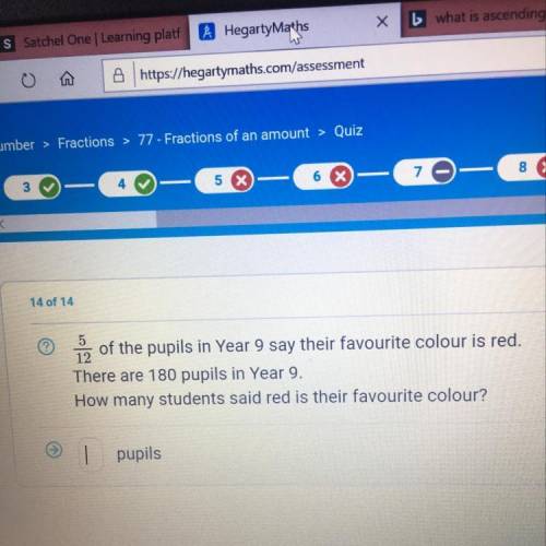 5/12 of the pupils in yr9 say their favourite colour is red. There are 180 pupils in yr9. How many s