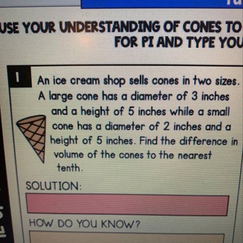 An ice cream shop sells cones in two sizes. A large cone has a diameter of 3 inches and a height of