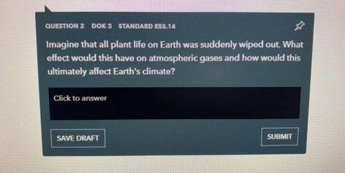 Imagine that all plant life on earth was suddenly wiped out. What effect would this have on the atmo