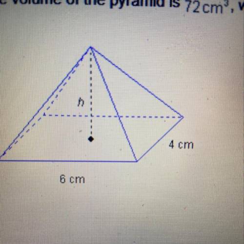 If the volume of the pyramid is 72cm, what is its height in cm? 4 cm 6 cm A) 3 B) 9  C) 12 D) 18 PL