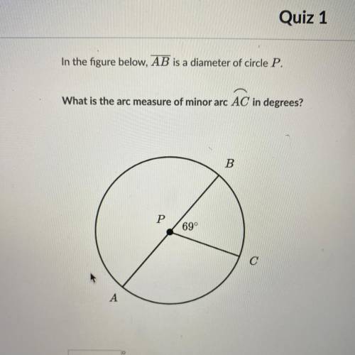 In the figure below, AB is a diameter of circle P. What is the arc measure of minor arc AC in degre