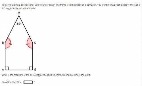 You are building a dollhouse for your younger sister. The frame is in the shape of a pentagon. You