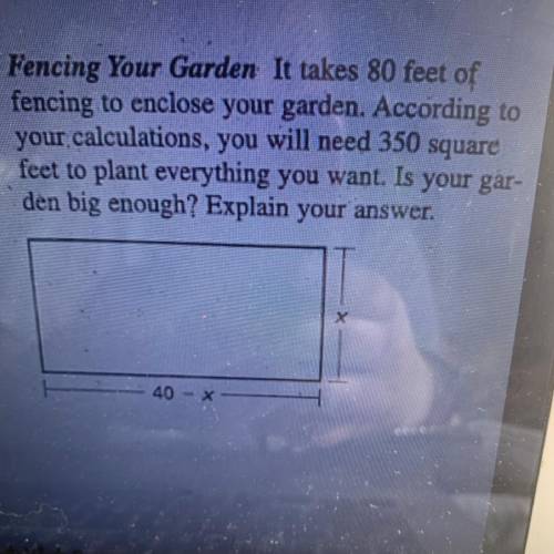Fencing Your Garden It takes 80 feet of fencing to enclose your garden. According to your calculati