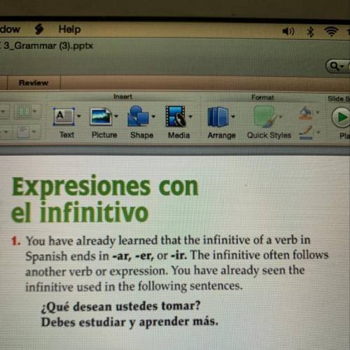 1. You have already learned that the infinitive of a verb in Spanish ends in -ar, -er, or -ir. The