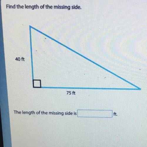 Find the length of the missing side. 40 ft 75 ft The length of the missing side is ft.