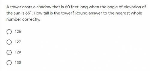 A tower casts a shadow that is 60 feet long when the angle of elevation of the sun is 65˚. How tall