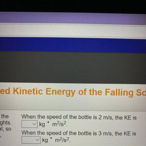 When the speed of the bottle is 2/ms, the KE is___ kg m^2/s^2