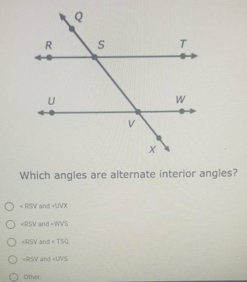 Which angles are alternate interior angles?0 < RSV and <UVXO <RSV and <WVSO <RSV and