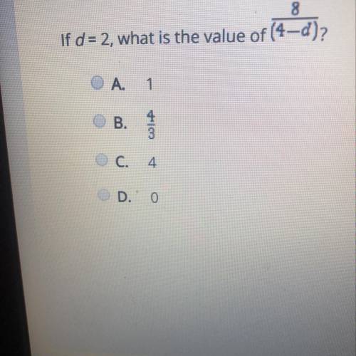 8 If d = 2, what is the value of (4-d)? A. 1 B. C. 4 D. O
