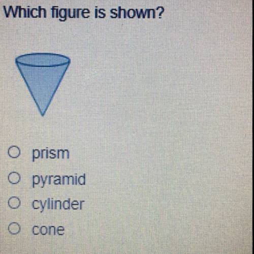 Which figure is shown? O prism O pyramid O cylinder O cone